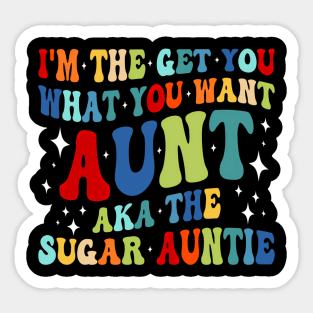 I'M The Get You What You Want Aunt Aka The Sugar Auntie Sticker